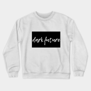 Dark Future Crewneck Sweatshirt